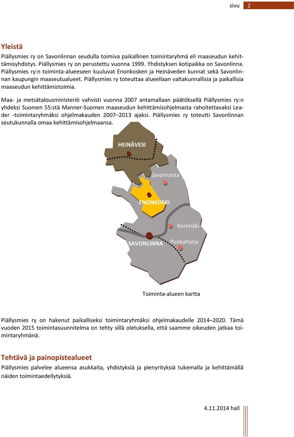 Piällysmies ry toteuttaa alueellaan valtakunnallisia ja paikallisia maaseudun kehittämistoimia.