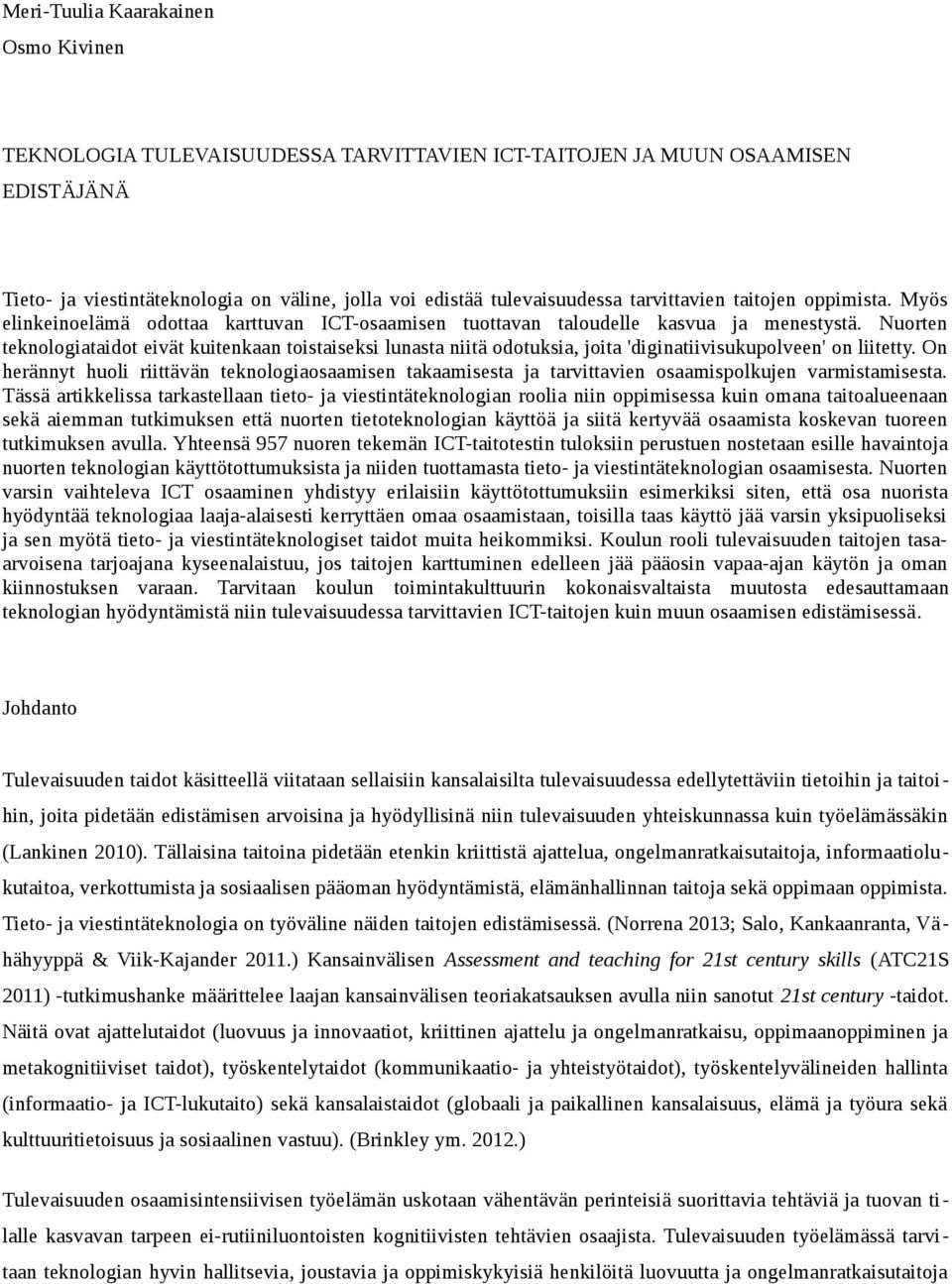Nuorten teknologiataidot eivät kuitenkaan toistaiseksi lunasta niitä odotuksia, joita 'diginatiivisukupolveen' on liitetty.