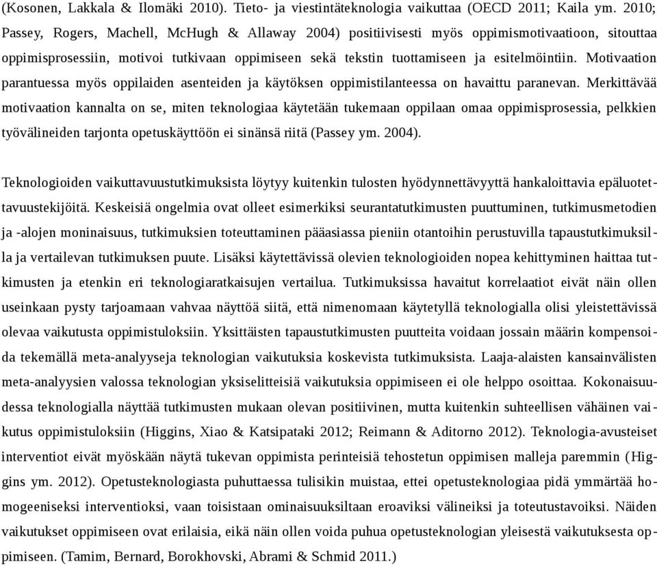 Motivaation parantuessa myös oppilaiden asenteiden ja käytöksen oppimistilanteessa on havaittu paranevan.