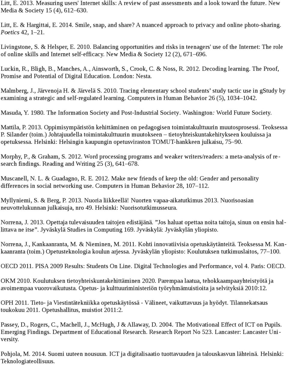 Balancing opportunities and risks in teenagers' use of the Internet: The role of online skills and Internet self-efficacy. New Media & Society 12 (2), 671 696. Luckin, R., Bligh, B., Manches, A.