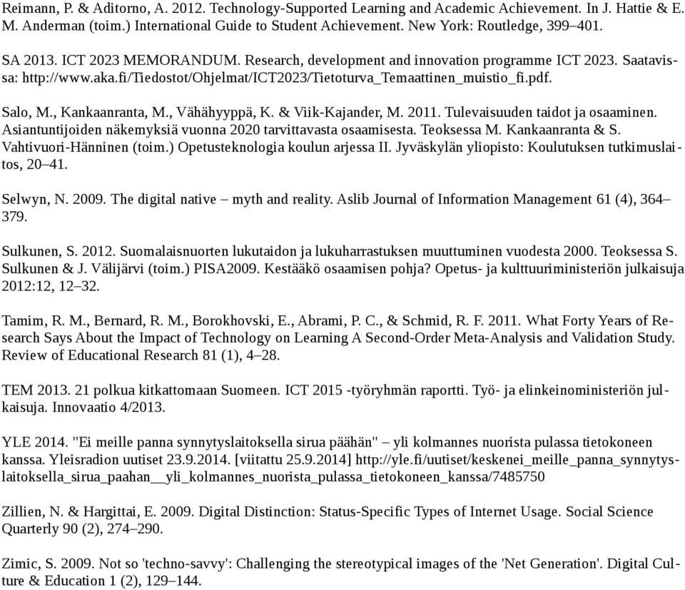 , Kankaanranta, M., Vähähyyppä, K. & Viik-Kajander, M. 2011. Tulevaisuuden taidot ja osaaminen. Asiantuntijoiden näkemyksiä vuonna 2020 tarvittavasta osaamisesta. Teoksessa M. Kankaanranta & S.