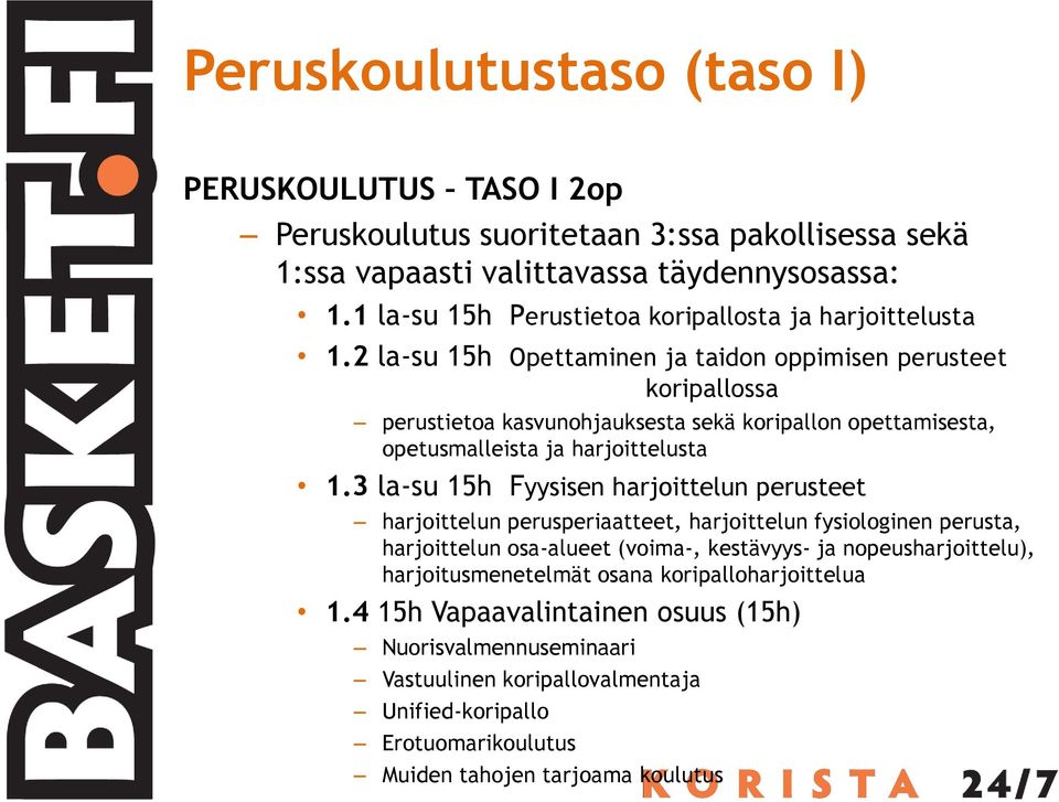 2 la-su 15h Opettaminen ja taidon oppimisen perusteet koripallossa perustietoa kasvunohjauksesta sekä koripallon opettamisesta, opetusmalleista ja harjoittelusta 1.