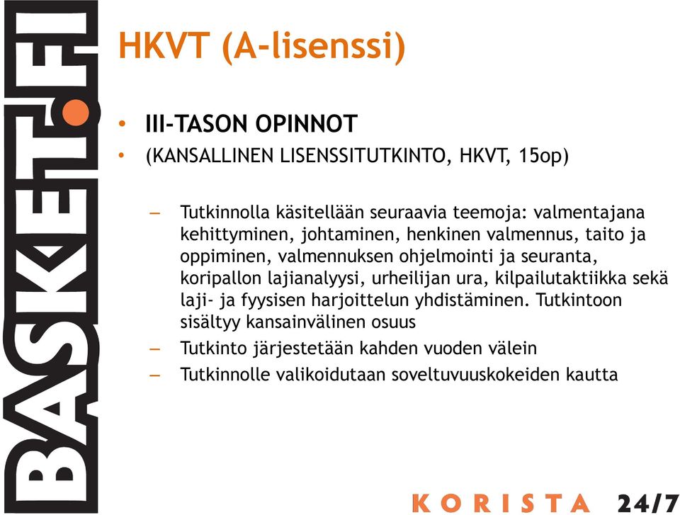 seuranta, koripallon lajianalyysi, urheilijan ura, kilpailutaktiikka sekä laji- ja fyysisen harjoittelun yhdistäminen.