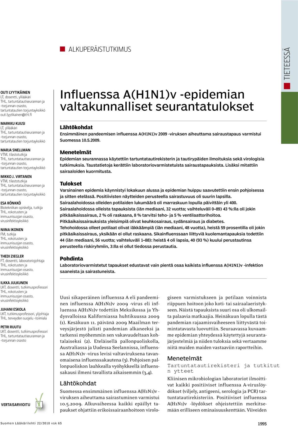 seurantatulokset Lähtökohdat Ensimmäinen pandeemisen influenssa A(H1N1)v 29 