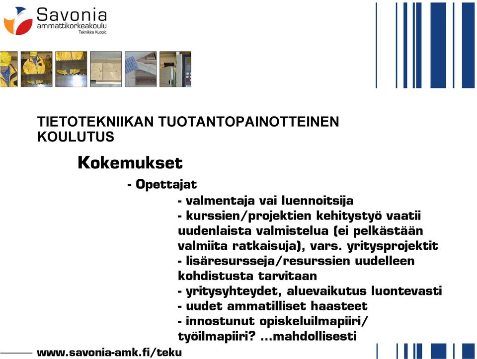 yritysprojektit - lisäresursseja/resurssien uudelleen kohdistusta tarvitaan - yritysyhteydet, aluevaikutus