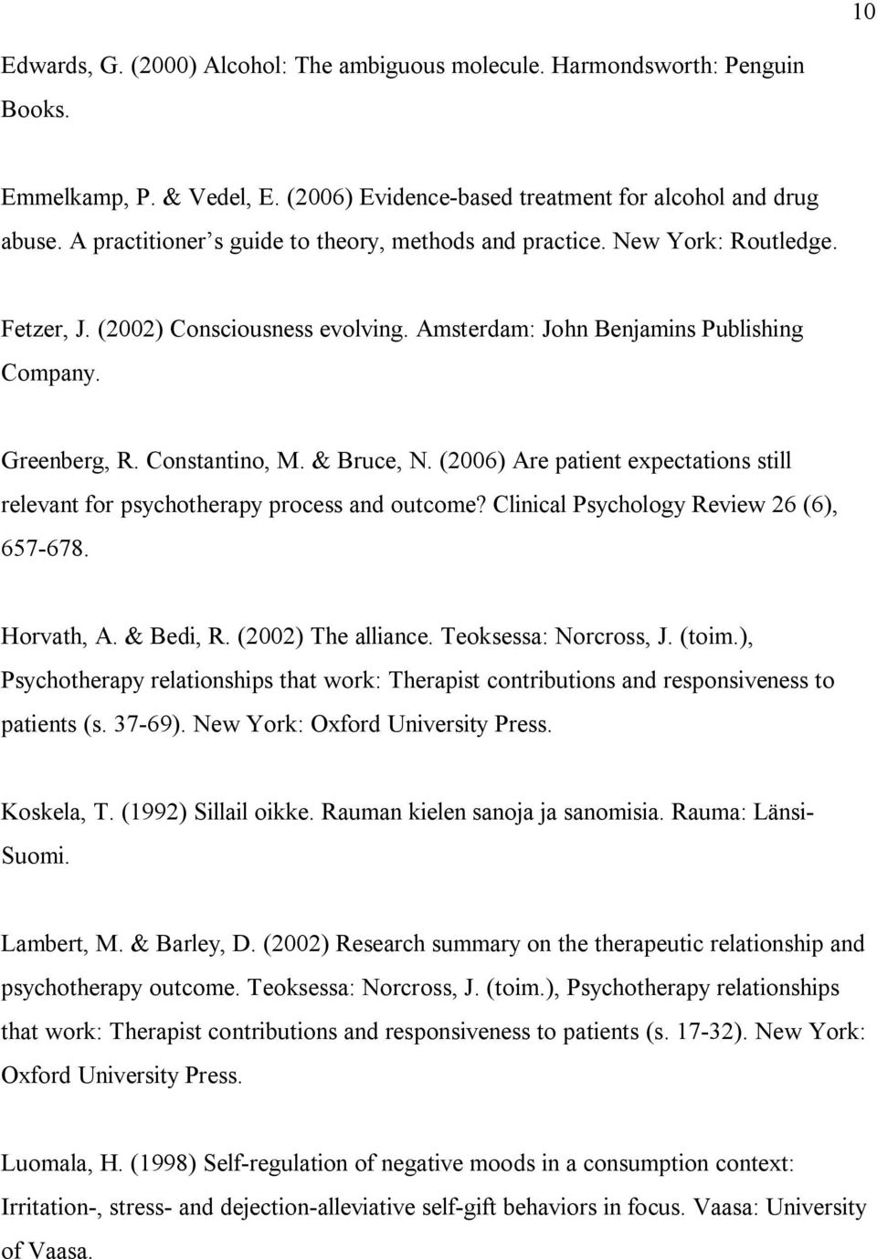 & Bruce, N. (2006) Are patient expectations still relevant for psychotherapy process and outcome? Clinical Psychology Review 26 (6), 657-678. Horvath, A. & Bedi, R. (2002) The alliance.