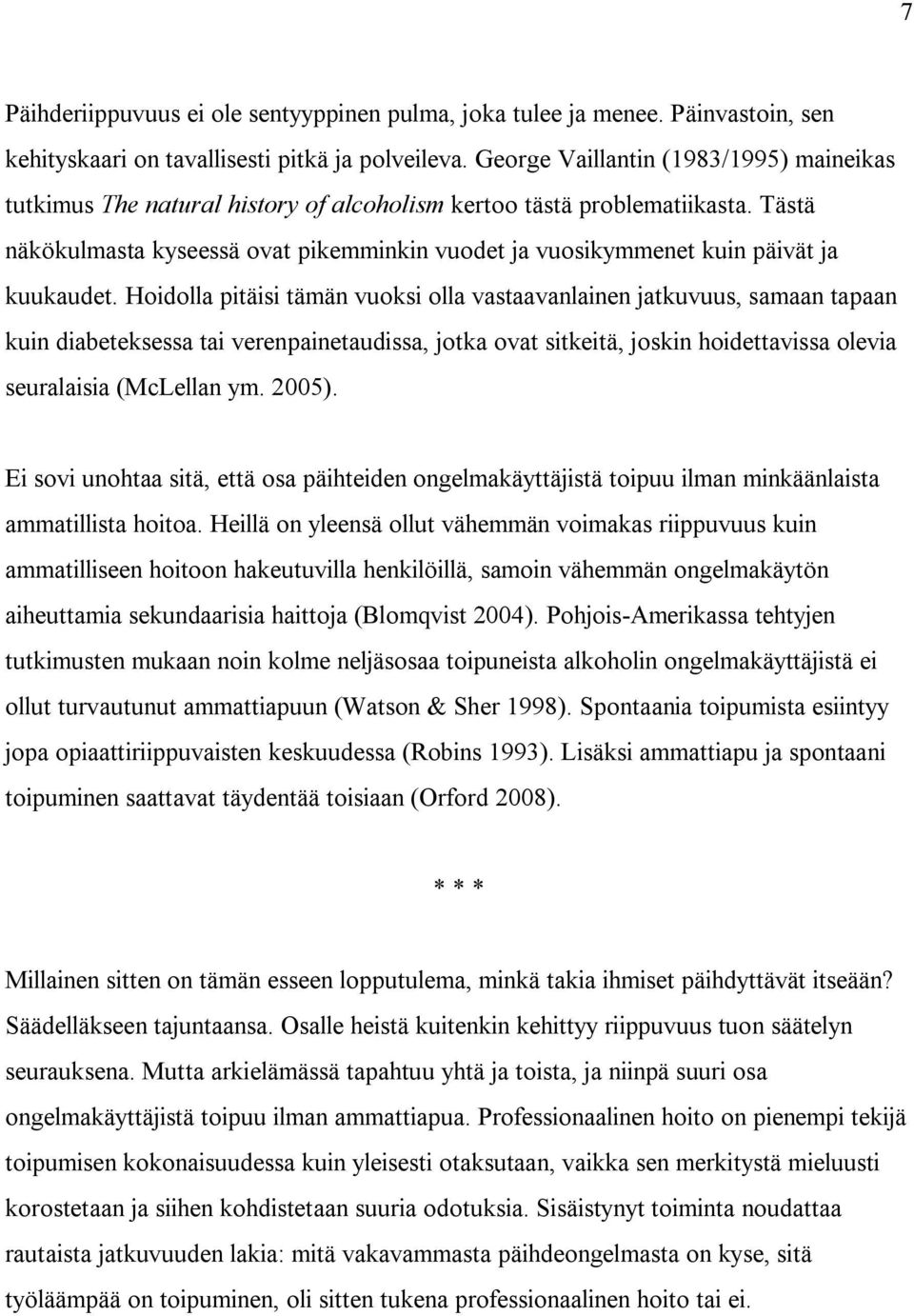 Tästä näkökulmasta kyseessä ovat pikemminkin vuodet ja vuosikymmenet kuin päivät ja kuukaudet.