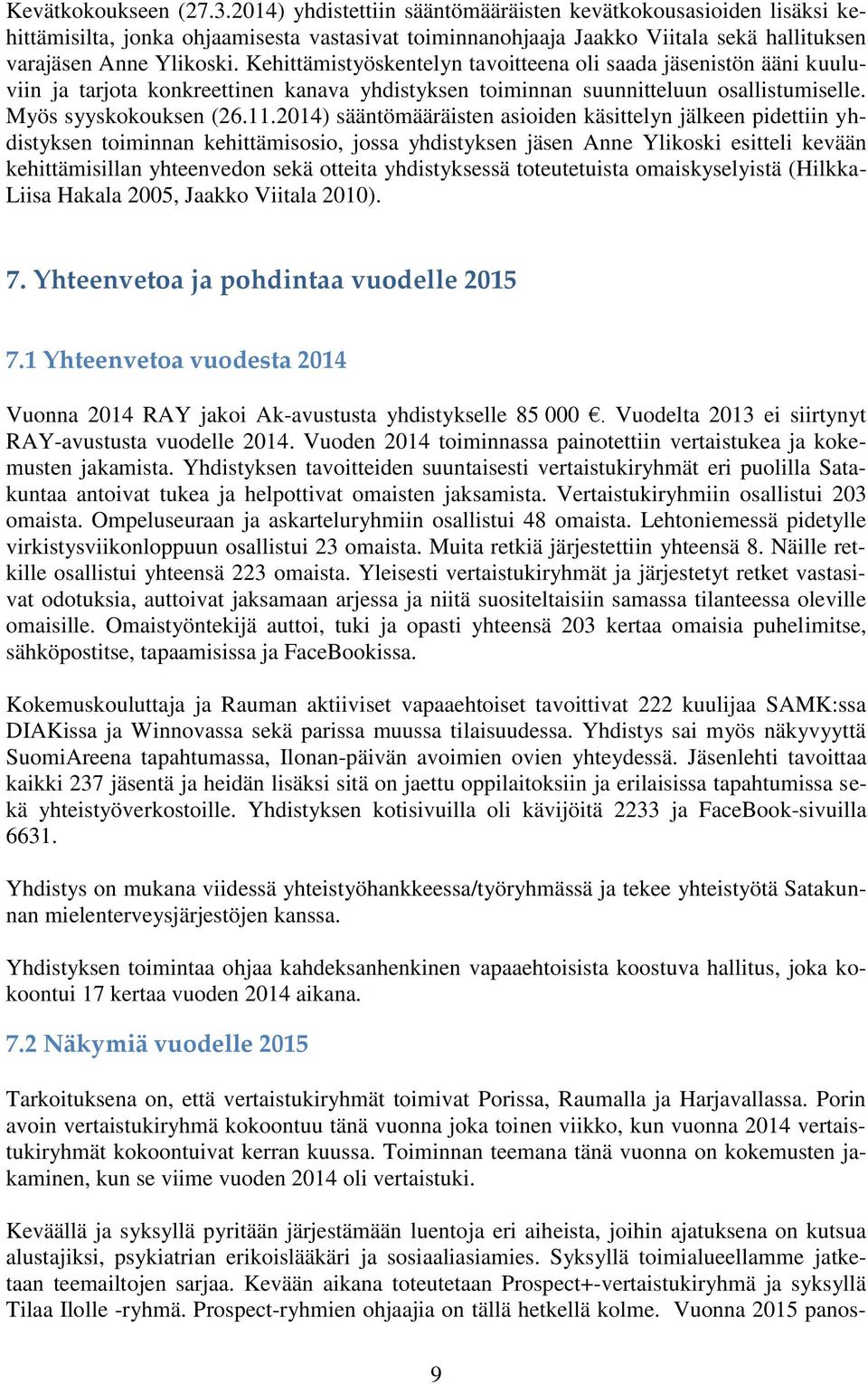 Kehittämistyöskentelyn tavoitteena oli saada jäsenistön ääni kuuluviin ja tarjota konkreettinen kanava yhdistyksen toiminnan suunnitteluun osallistumiselle. Myös syyskokouksen (26.11.