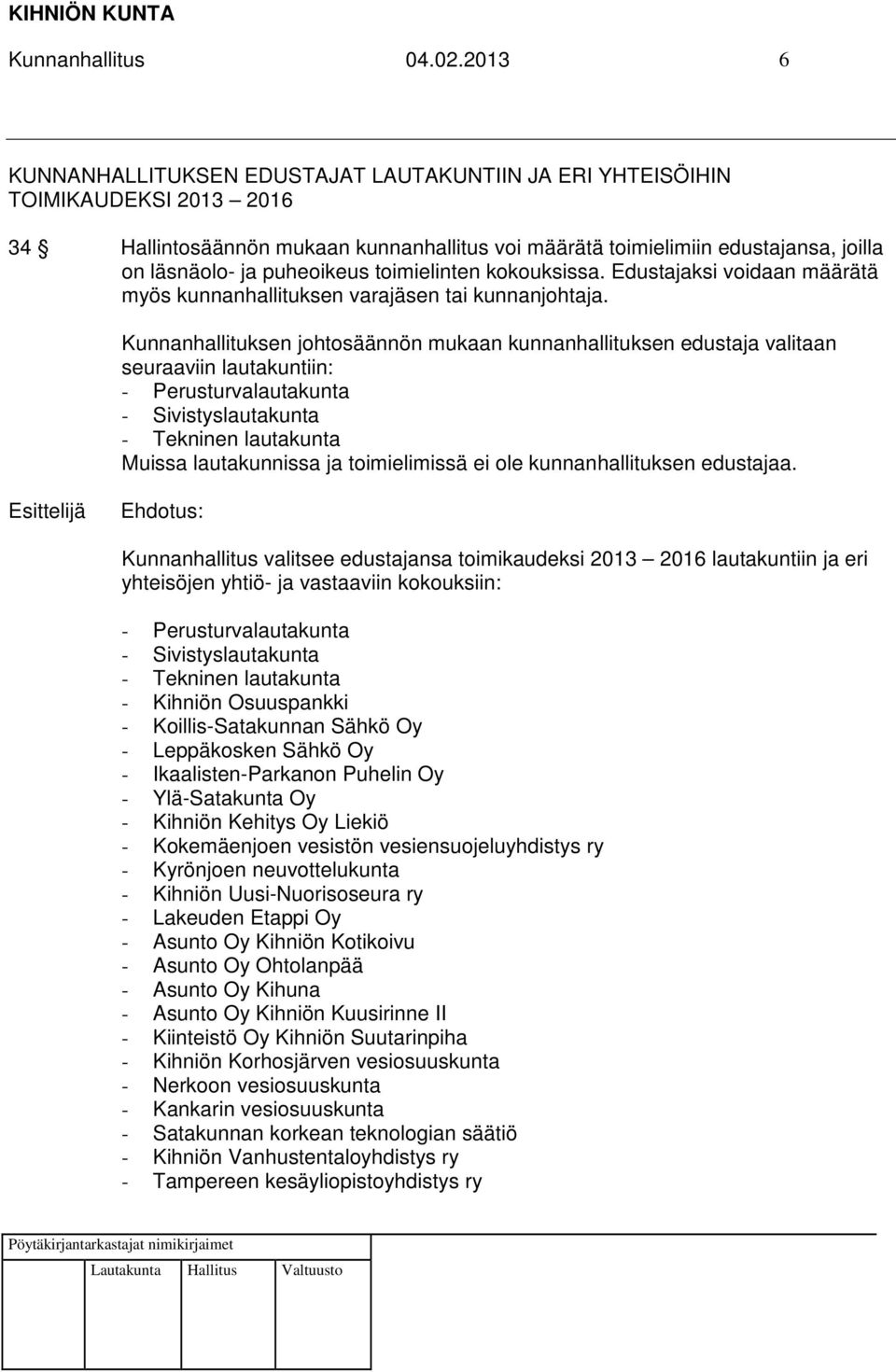 puheoikeus toimielinten kokouksissa. Edustajaksi voidaan määrätä myös kunnanhallituksen varajäsen tai kunnanjohtaja.