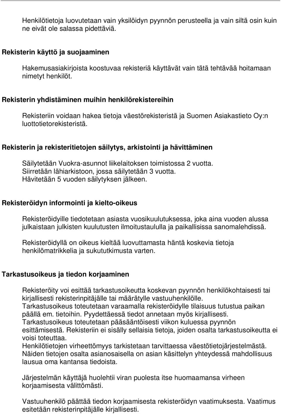 Rekisterin yhdistäminen muihin henkilörekistereihin Rekisteriin voidaan hakea tietoja väestörekisteristä ja Suomen Asiakastieto Oy:n luottotietorekisteristä.