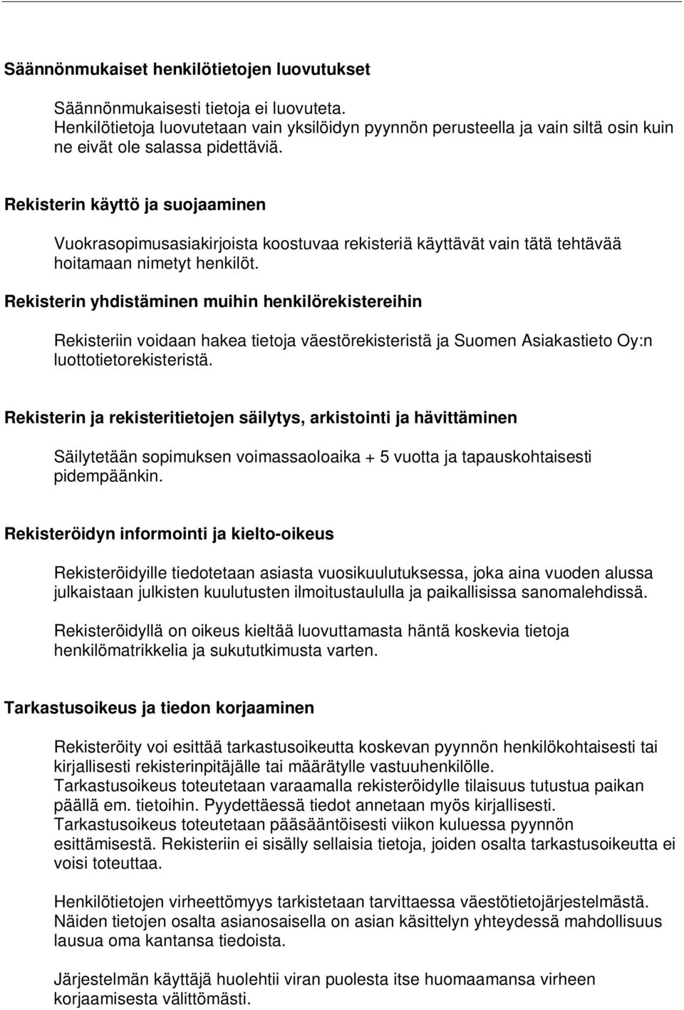 Rekisterin käyttö ja suojaaminen Vuokrasopimusasiakirjoista koostuvaa rekisteriä käyttävät vain tätä tehtävää hoitamaan nimetyt henkilöt.