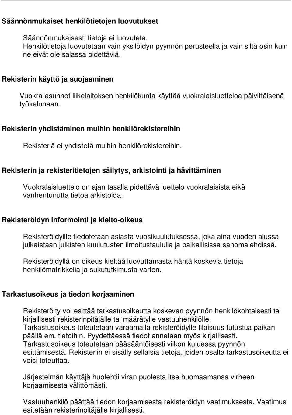 Rekisterin käyttö ja suojaaminen Vuokra-asunnot liikelaitoksen henkilökunta käyttää vuokralaisluetteloa päivittäisenä työkalunaan.