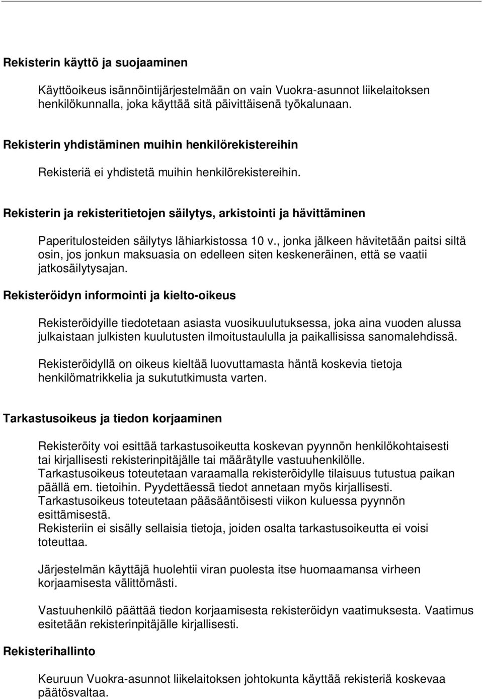 Rekisterin ja rekisteritietojen säilytys, arkistointi ja hävittäminen Paperitulosteiden säilytys lähiarkistossa 10 v.