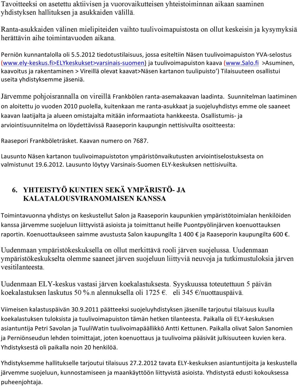 5.2012 tiedotustilaisuus, jossa esiteltiin Näsen tuulivoimapuiston YVA- selostus (www.ely- keskus.fi>elykeskukset>varsinais- suomen) ja tuulivoimapuiston kaava (www.salo.