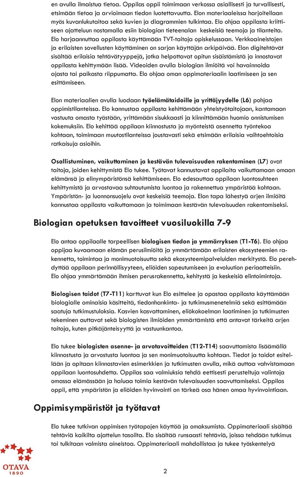 Elo ohjaa oppilasta kriittiseen ajatteluun nosta malla esiin biologian tieteenalan keskeisiä teemoja ja tilanteita. Elo harjaannuttaa oppilasta käyttämään TVT-taitoja opiskelussaan.