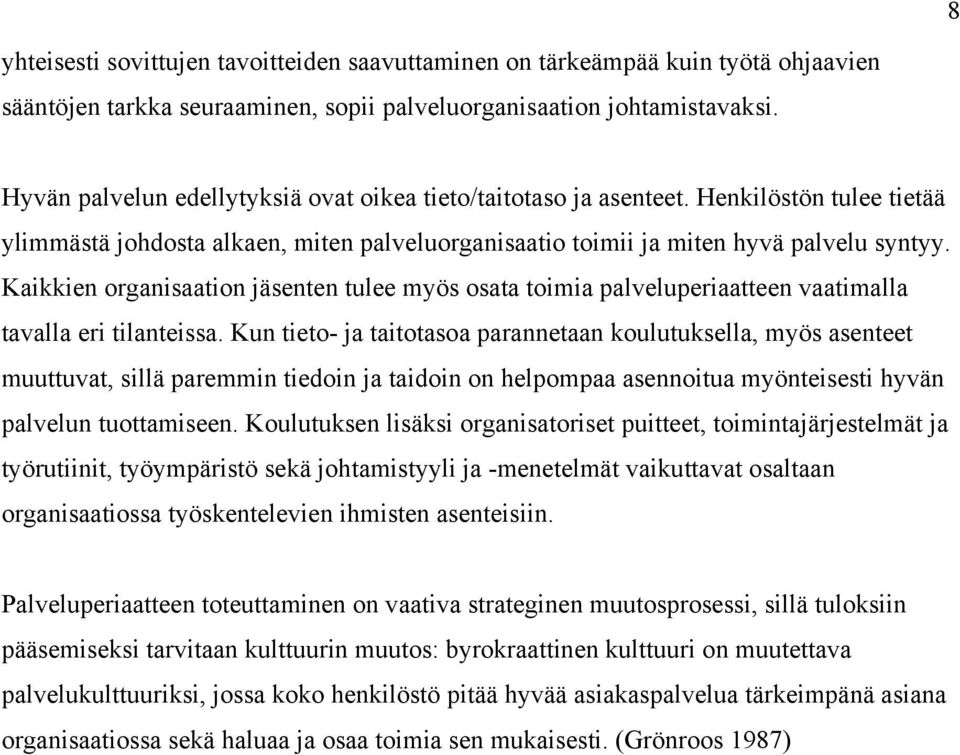 Kaikkien organisaation jäsenten tulee myös osata toimia palveluperiaatteen vaatimalla tavalla eri tilanteissa.