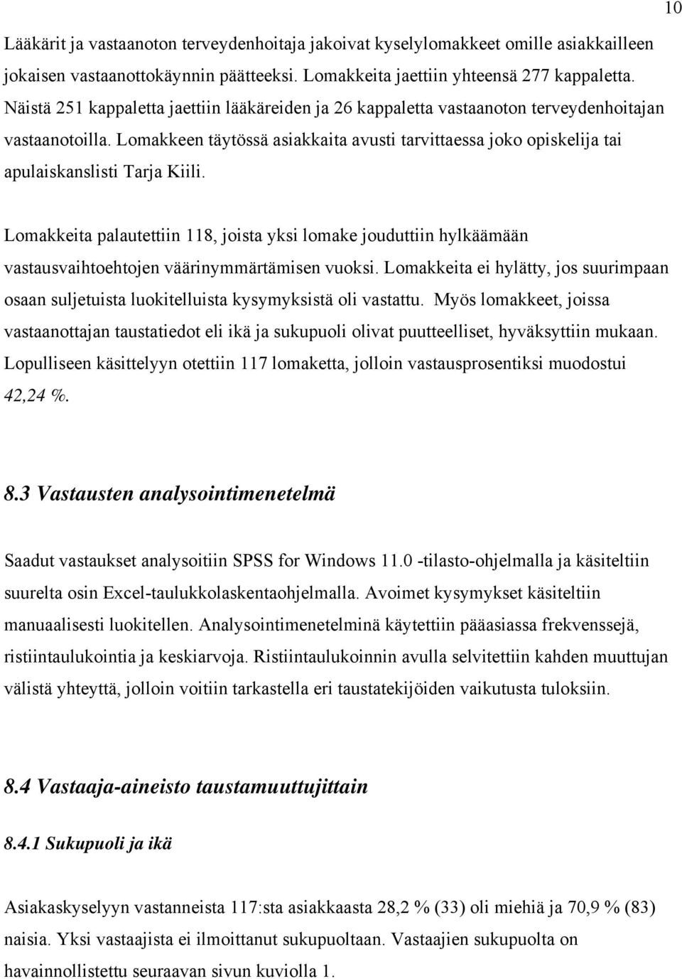 Lomakkeen täytössä asiakkaita avusti tarvittaessa joko opiskelija tai apulaiskanslisti Tarja Kiili.