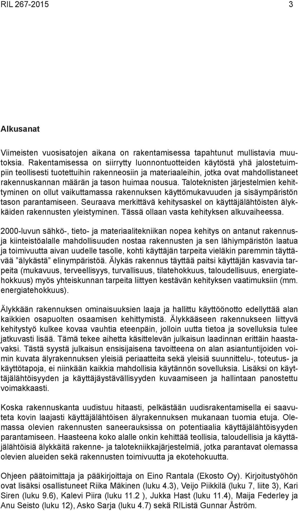 nousua. Taloteknisten järjestelmien kehittyminen on ollut vaikuttamassa rakennuksen käyttömukavuuden ja sisäympäristön tason parantamiseen.