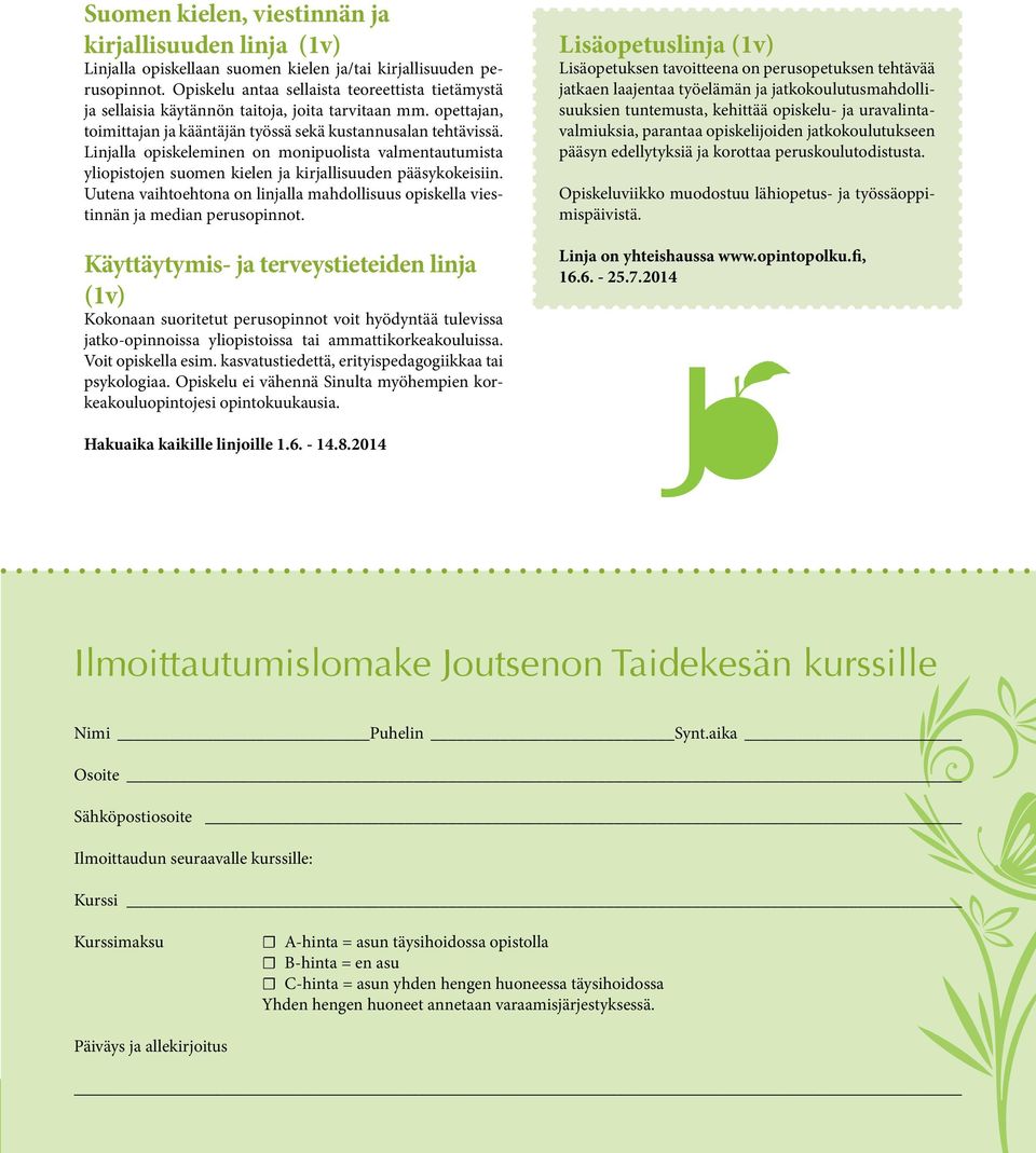 Linjalla opiskeleminen on monipuolista valmentautumista yliopistojen suomen kielen ja kirjallisuuden pääsykokeisiin.