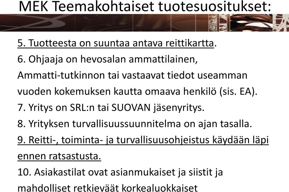 henkilö (sis. EA). 7. Yritys on SRL:n tai SUOVAN jäsenyritys. 8. Yrityksen turvallisuussuunnitelma on ajan tasalla. 9.