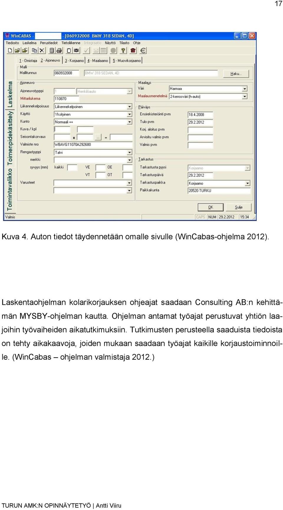 Ohjelman antamat työajat perustuvat yhtiön laajoihin työvaiheiden aikatutkimuksiin.