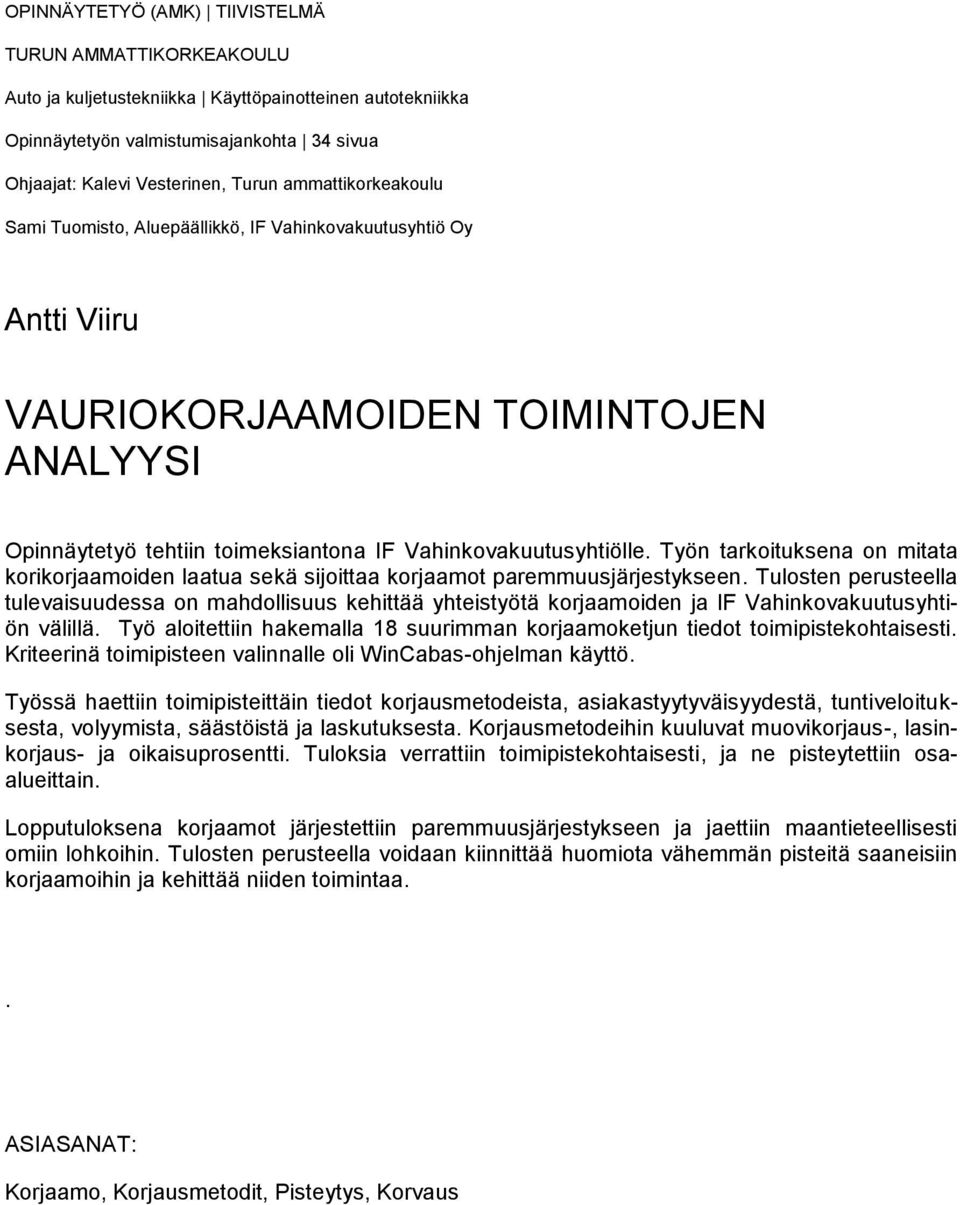 Työn tarkoituksena on mitata korikorjaamoiden laatua sekä sijoittaa korjaamot paremmuusjärjestykseen.