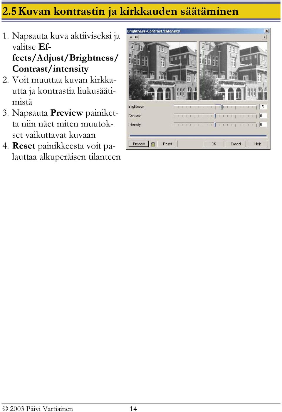 Voit muuttaa kuvan kirkkautta ja kontrastia liukusääti- mistä 3.