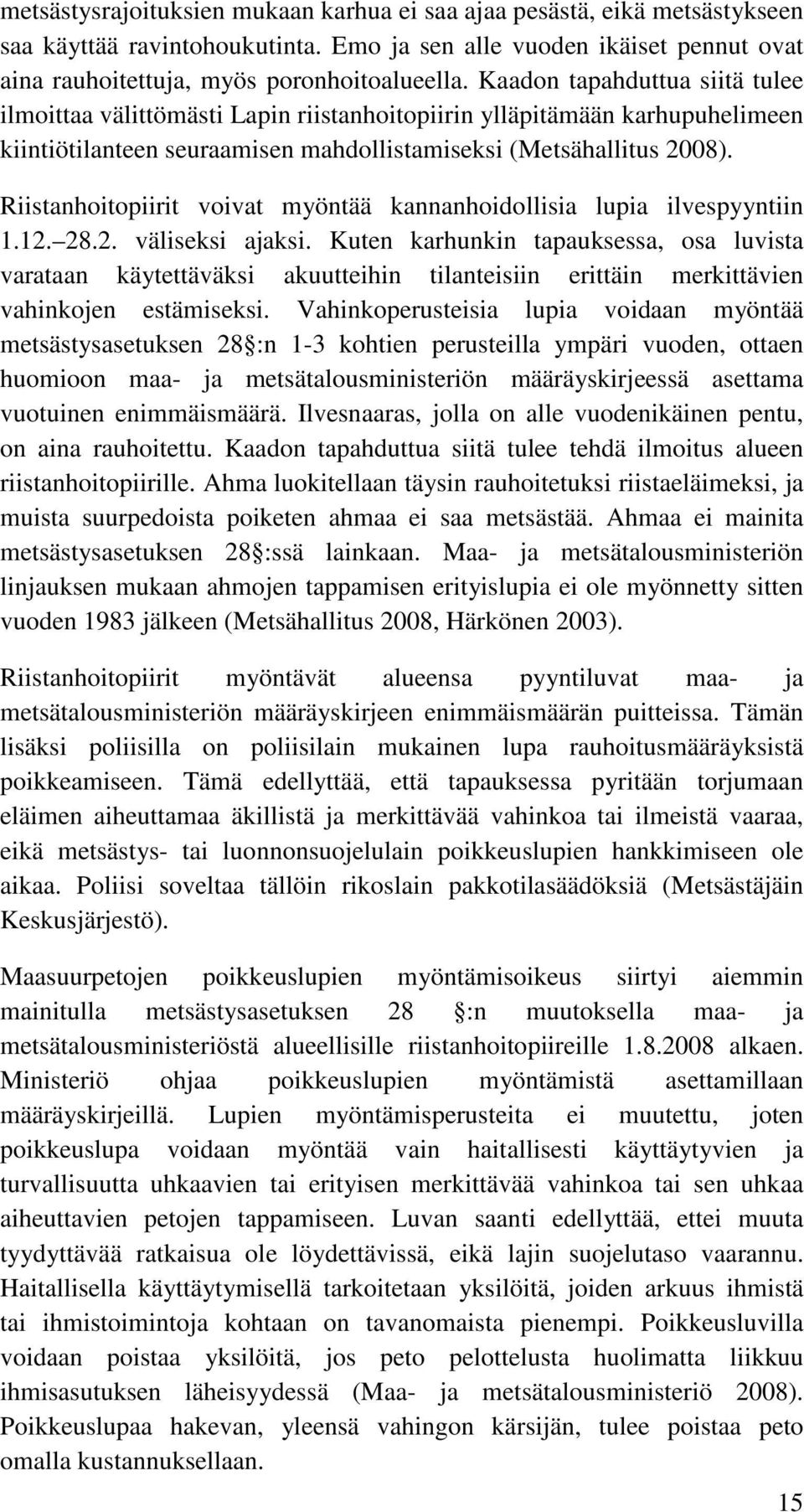 Riistanhoitopiirit voivat myöntää kannanhoidollisia lupia ilvespyyntiin 1.12. 28.2. väliseksi ajaksi.