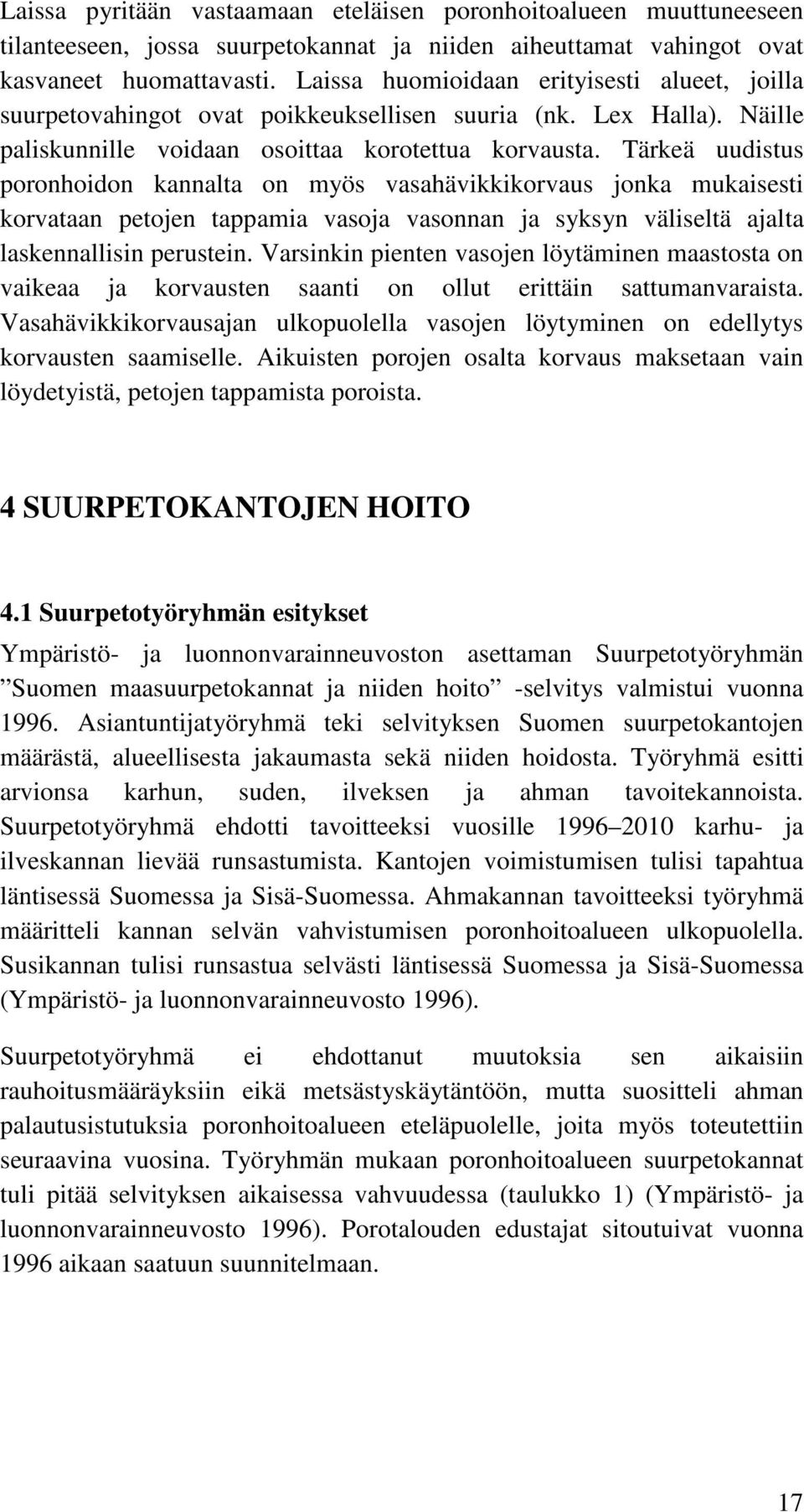 Tärkeä uudistus poronhoidon kannalta on myös vasahävikkikorvaus jonka mukaisesti korvataan petojen tappamia vasoja vasonnan ja syksyn väliseltä ajalta laskennallisin perustein.