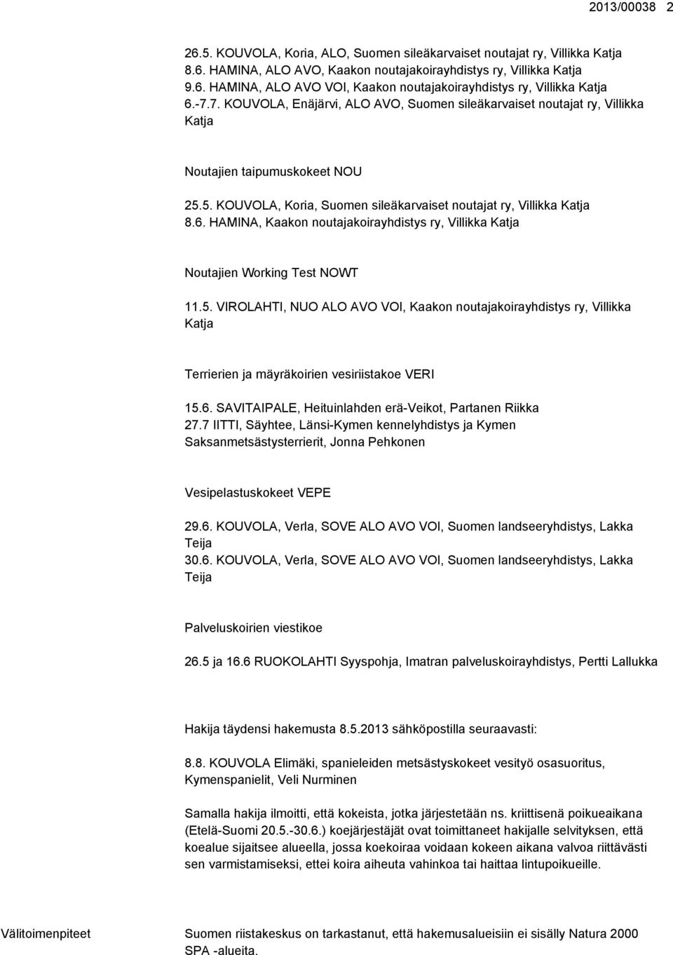 HAMINA, Kaakon noutajakoirayhdistys ry, Villikka Katja Noutajien Working Test NOWT 11.5.