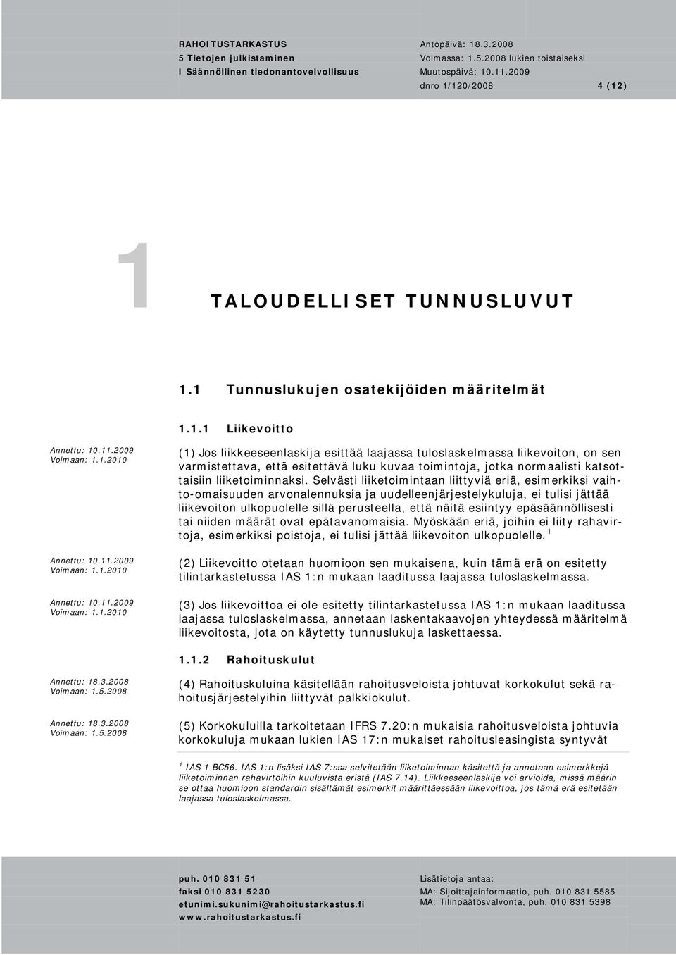 Selvästi liiketoimintaan liittyviä eriä, esimerkiksi vaihto-omaisuuden arvonalennuksia ja uudelleenjärjestelykuluja, ei tulisi jättää liikevoiton ulkopuolelle sillä perusteella, että näitä esiintyy