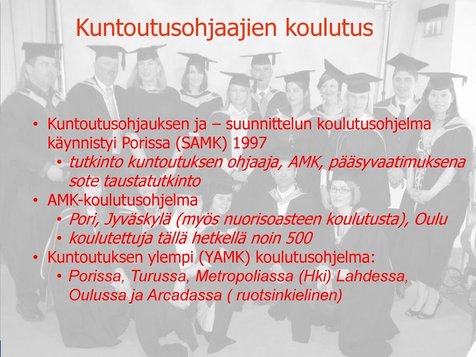 Jyväskylä (myös nuorisoasteen koulutusta), Oulu koulutettuja tällä hetkellä noin 500 Kuntoutuksen ylempi