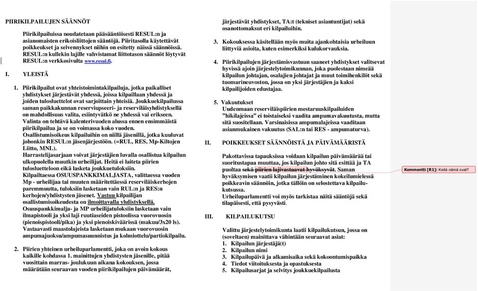 YLEISTÄ 1. Piirikilpailut ovat yhteistoimintakilpailuja, jotka paikalliset yhdistykset järjestävät yhdessä, joissa kilpaillaan yhdessä ja joiden tulosluettelot ovat sarjoittain yhteisiä.