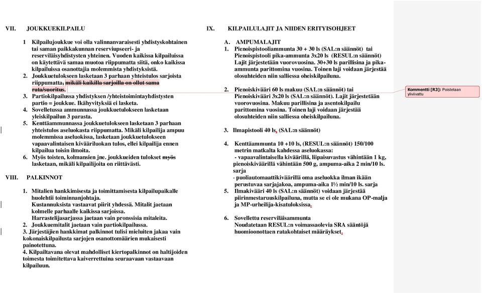 Vuoden kaikissa kilpailuissa on käytettävä samaa muotoa riippumatta siitä, onko kaikissa kilpailuissa osanottajia molemmista yhdistyksistä. 2.