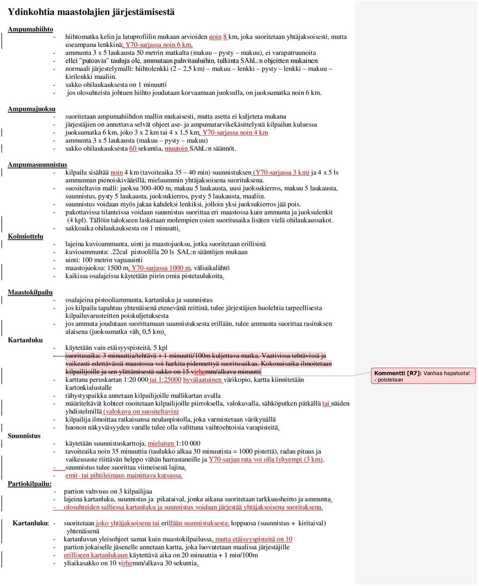 - normaali järjestelymalli: hiihtolenkki (2 2,5 km) makuu lenkki pysty lenkki makuu kirilenkki maaliin.