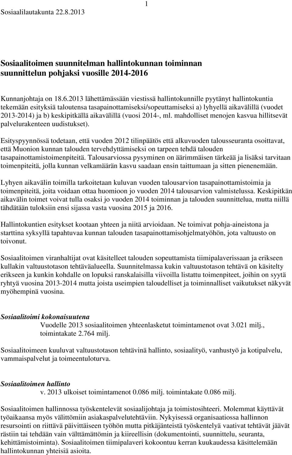 2013 lähettämässään viestissä hallintokunnille pyytänyt hallintokuntia tekemään esityksiä taloutensa tasapainottamiseksi/sopeuttamiseksi a) lyhyellä aikavälillä (vuodet 2013-2014) ja b) keskipitkällä
