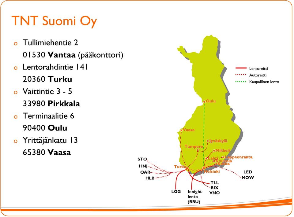 STO HNJ QAR HLB Turku LGG Vaasa Tampere Innightlent (BRU) Oulu Jyväskylä Lahti