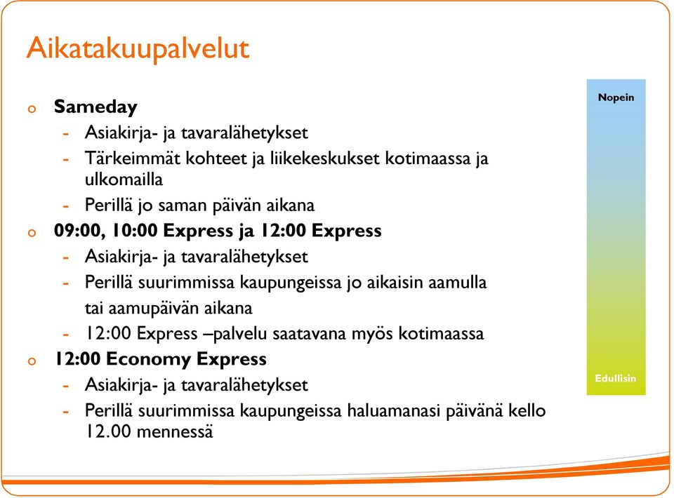 kaupungeissa j aikaisin aamulla tai aamupäivän aikana - 12:00 Express palvelu saatavana myös ktimaassa 12:00 Ecnmy Express