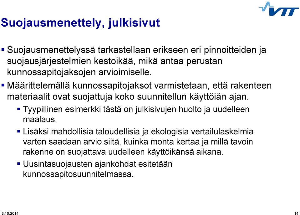 Tyypillinen esimerkki tästä on julkisivujen huolto ja uudelleen maalaus.