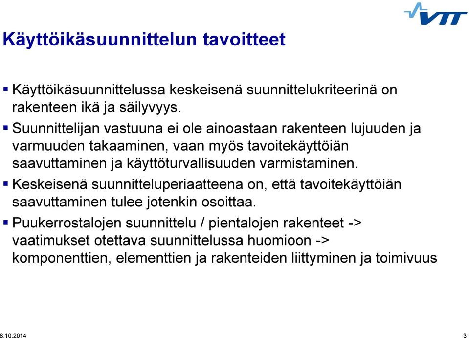 käyttöturvallisuuden varmistaminen. Keskeisenä suunnitteluperiaatteena on, että tavoitekäyttöiän saavuttaminen tulee jotenkin osoittaa.