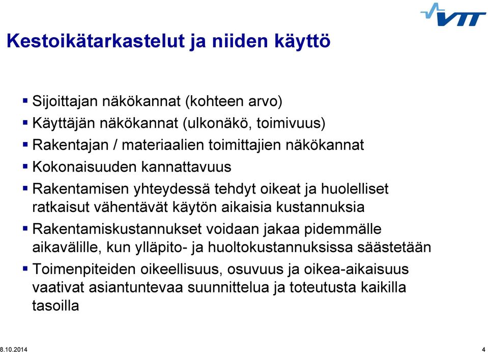 vähentävät käytön aikaisia kustannuksia Rakentamiskustannukset voidaan jakaa pidemmälle aikavälille, kun ylläpito- ja