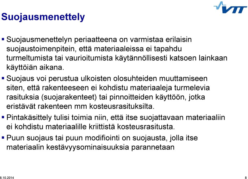 Suojaus voi perustua ulkoisten olosuhteiden muuttamiseen siten, että rakenteeseen ei kohdistu materiaaleja turmelevia rasituksia (suojarakenteet) tai pinnoitteiden