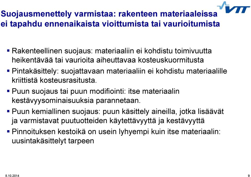 kosteusrasitusta. Puun suojaus tai puun modifiointi: itse materiaalin kestävyysominaisuuksia parannetaan.