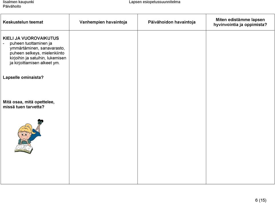 kirjoihin ja satuihin, lukemisen ja kirjoittamisen alkeet