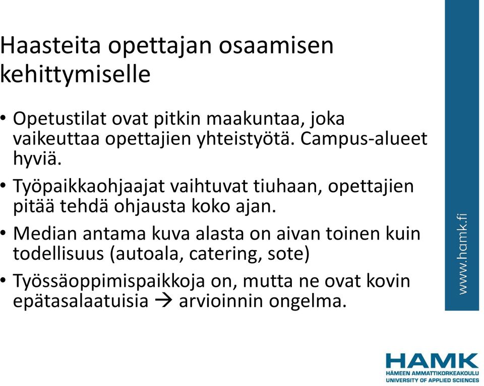 Työpaikkaohjaajat vaihtuvat tiuhaan, opettajien pitää tehdä ohjausta koko ajan.