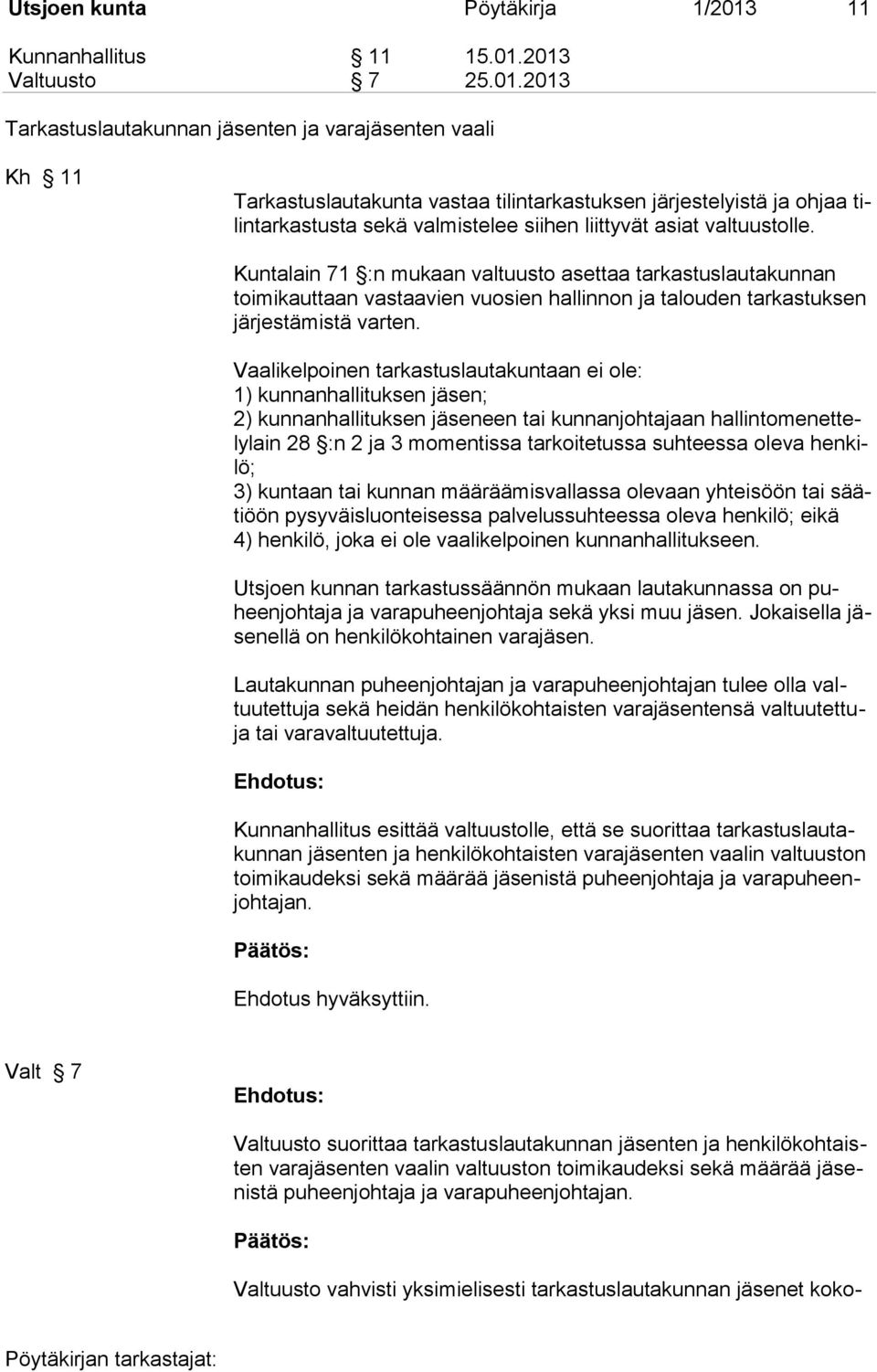 2013 Valtuusto 7 25.01.2013 Tarkastuslautakunnan jäsenten ja varajäsenten vaali Kh 11 Tarkastuslautakunta vastaa tilintarkastuksen järjestelyistä ja ohjaa tilintarkastusta sekä valmistelee siihen