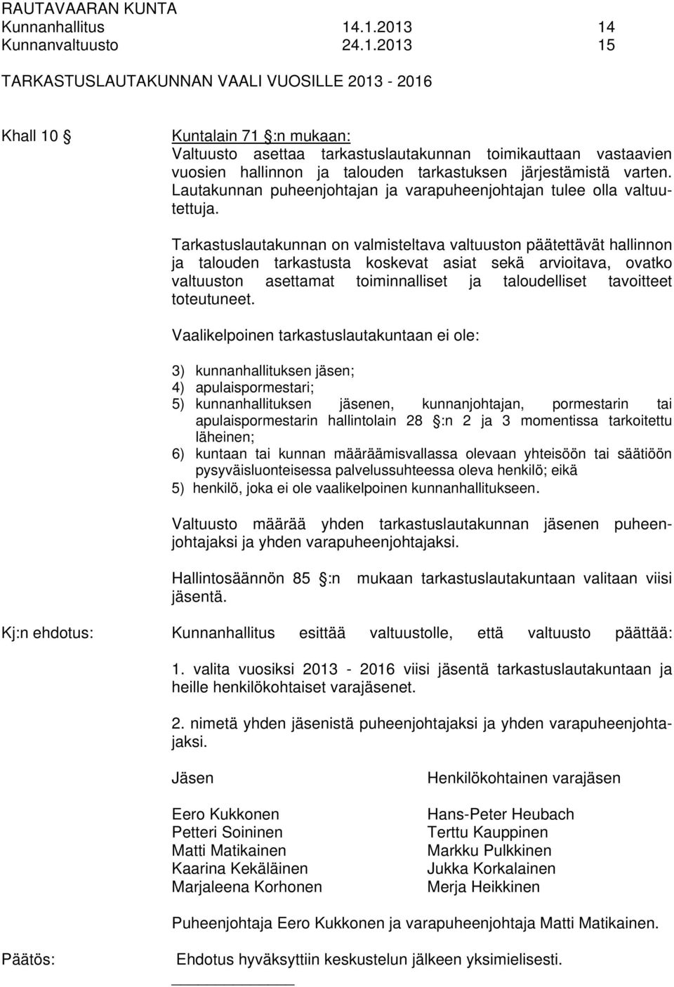 hallinnon ja talouden tarkastuksen järjestämistä varten. Lautakunnan puheenjohtajan ja varapuheenjohtajan tulee olla valtuutettuja.