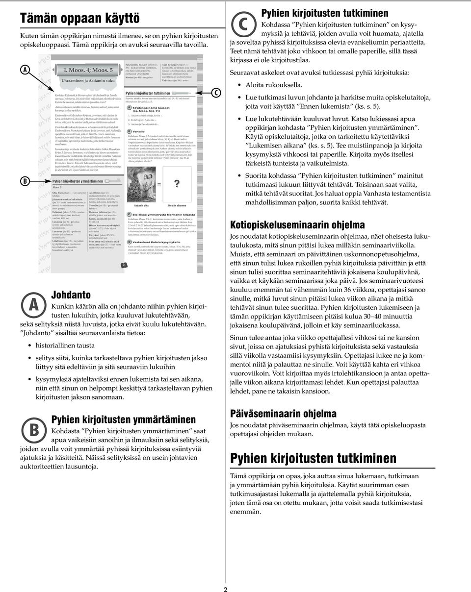 Johdanto sisältää seuraavanlaista tietoa: historiallinen tausta selitys siitä, kuinka tarkasteltava pyhien kirjoitusten jakso liittyy sitä edeltäviin ja sitä seuraaviin lukuihin kysymyksiä