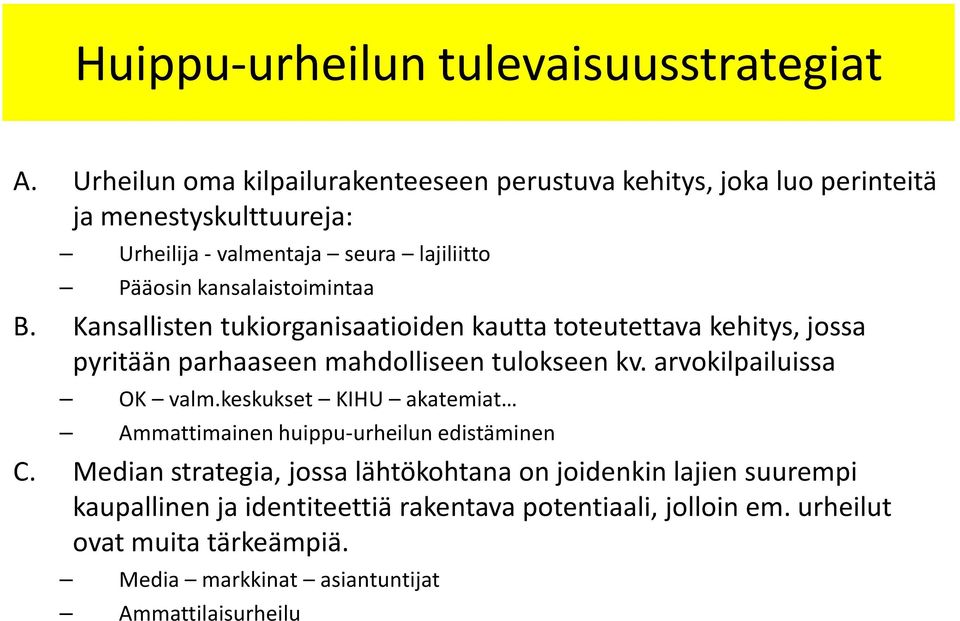 kansalaistoimintaa B. Kansallisten tukiorganisaatioiden kautta toteutettava kehitys, jossa pyritään parhaaseen mahdolliseen tulokseen kv.