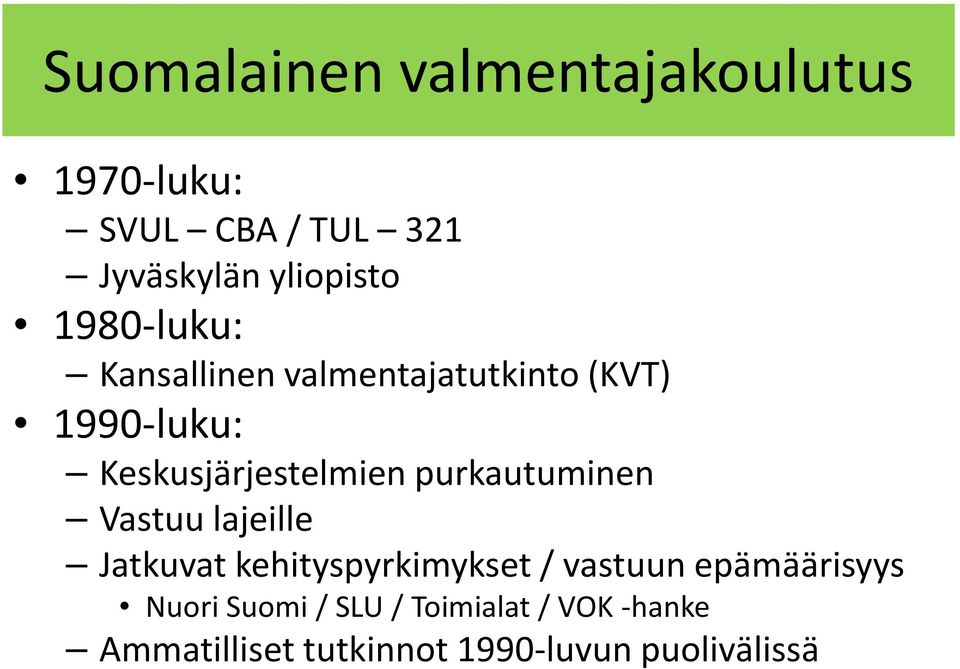 purkautuminen Vastuu lajeille Jatkuvat kehityspyrkimykset / vastuun epämäärisyys